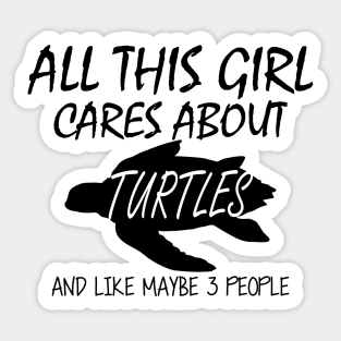 Turtle Girl - All this girl cares about turtles Sticker